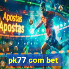 pk77 com bet